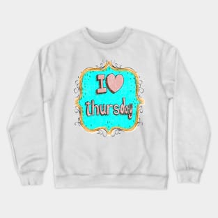 i love thursday Crewneck Sweatshirt